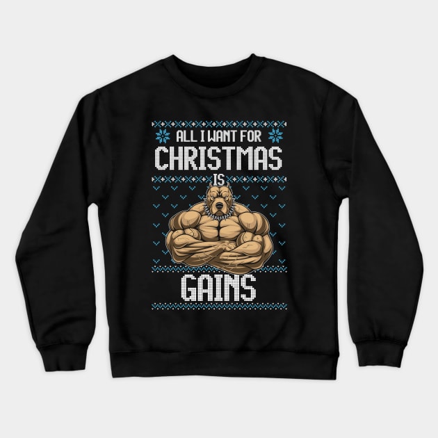 All I Want For Christmas if Gains Funny PitBull Dog Bodybuilding Fitness Gift Crewneck Sweatshirt by BadDesignCo